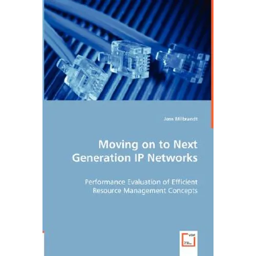 Moving on to Next Generation IP Networks - Performance Evaluation of Efficient Resource Management Concepts