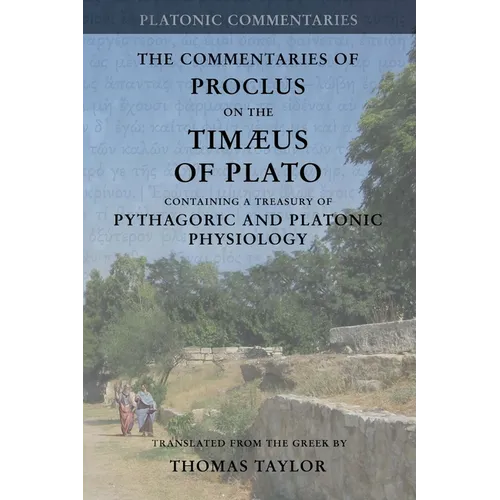 Proclus: Commentary on the Timaeus of Plato: Containing a Treasury of Pythagoric and Platonic Physiology [two volumes in one]