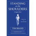 Standing on the Shoulders: A Legacy Story of a Father, a Son, and Life's Greatest Gifts