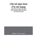 A new and copious lexicon of the Latin language, compiled chiefly from the Magnum totius latinitatis lexicon, of Facciolati and Forcellini, and the Ge