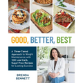 Good, Better, Best: A Three-Tiered Approach to Weight Maintenance with 100 Low-Carb, Sugar-Free Recipes for Lasting Success