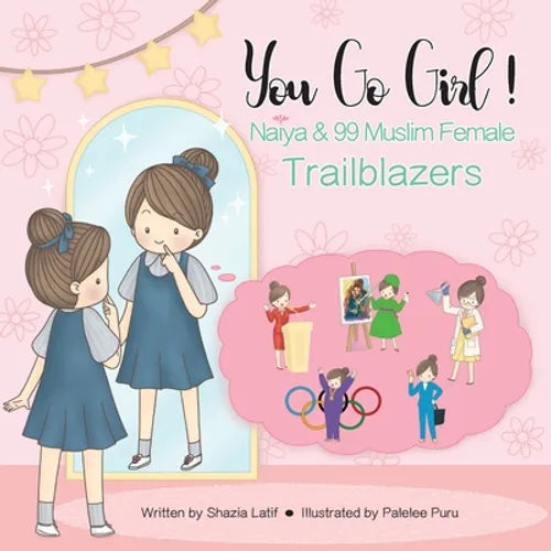 You Go Girl!: Naiya & 99 Muslim Female Trailblazers