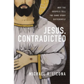 Jesus, Contradicted: Why the Gospels Tell the Same Story Differently