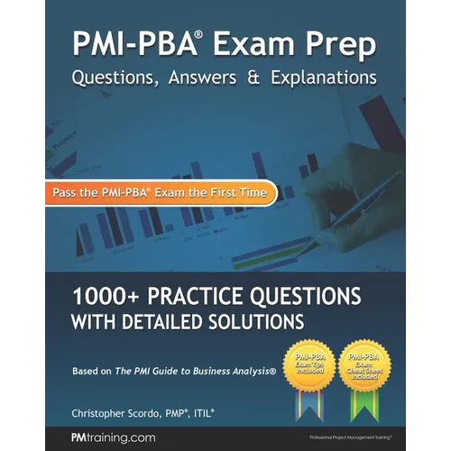 PMI-PBA Exam Prep Questions, Answers, and Explanations: 1000+ PMI-PBA Practice Questions with Detailed Solutions