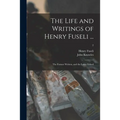 The Life and Writings of Henry Fuseli ...: the Former Written, and the Latter Edited; 2