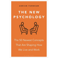 The New Psychology: The 50 Newest Concepts That Are Shaping How We Live and Work