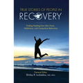True Stories of People in Recovery: Finding Healing from Life's Hurts, Addictions, and Compulsive Behaviors