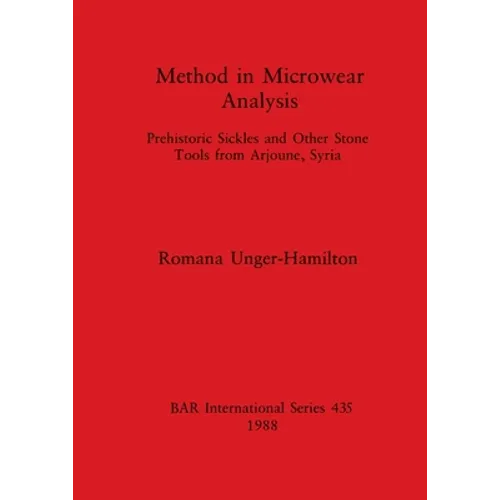 Method in Microwear Analysis: Prehistoric Sickles and Other Stone Tools from Arjoune, Syria