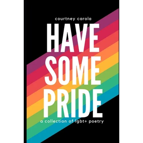 Have Some Pride: a collection of LGBT+ poetry: the second edition