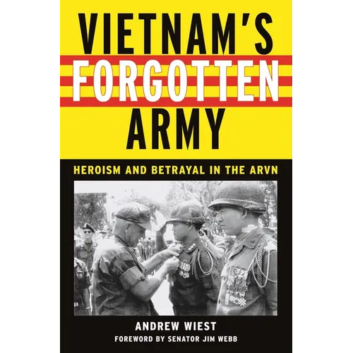 Vietnam's Forgotten Army: Heroism and Betrayal in the ARVN