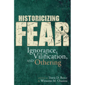 Historicizing Fear: Ignorance, Vilification, and Othering