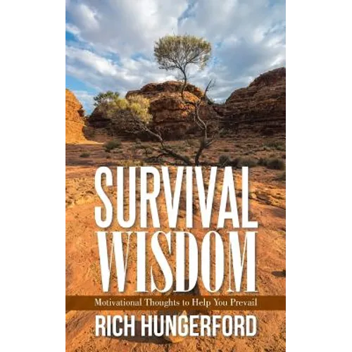 Survival Wisdom: Motivational Thoughts to Help You Prevail