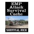 EMP Attack Survival Cache: 22 Lessons On How To Build and Hide A Cache of Survival Items To Resupply Yourself With During An EMP Attack