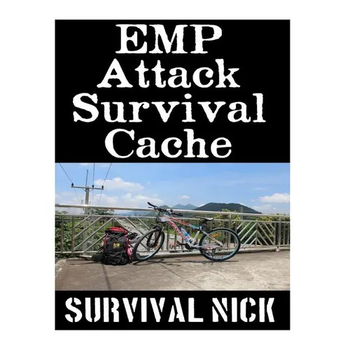 EMP Attack Survival Cache: 22 Lessons On How To Build and Hide A Cache of Survival Items To Resupply Yourself With During An EMP Attack
