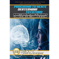Programa Tu Mente y Determina Tu Futuro: Mejorar Tu Autoestima, Enfoca tus Pensamientos y Conquista todo lo que te Propongas en la Vida