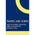 Twists and Turns: Tales of Mystery, Adventure, Crime, and Humor by Bernard Capes