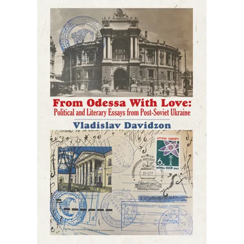 From Odessa with Love: Political and Literary Essays in Post-Soviet Ukraine