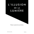 L'illusion de la lumière: Penser après les Lumières