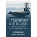 U.S. Naval Power in the 21st Century: A New Strategy for Facing the Chinese and Russian Threat