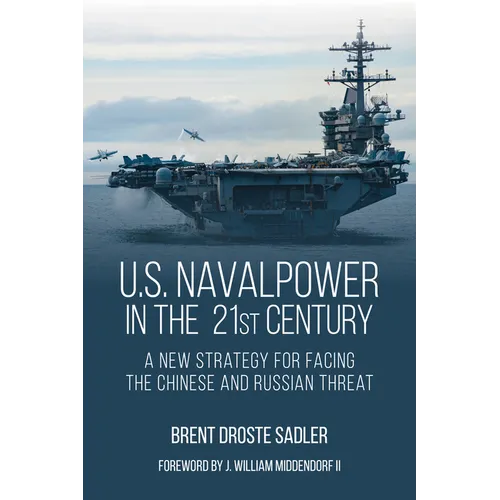 U.S. Naval Power in the 21st Century: A New Strategy for Facing the Chinese and Russian Threat