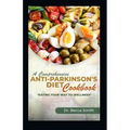 A Comprehensive Anti-Parkinson's Diet Cookbook: "Eat Your Way to Wellness"