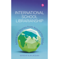 International School Librarianship: Advice and Stories from Around the Globe