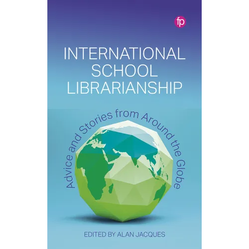 International School Librarianship: Advice and Stories from Around the Globe