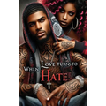 When Love Turns to Hate