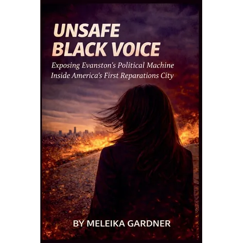 Unsafe Black Voice: Exposing Evanston's Political Machine Inside America's First Reparations City