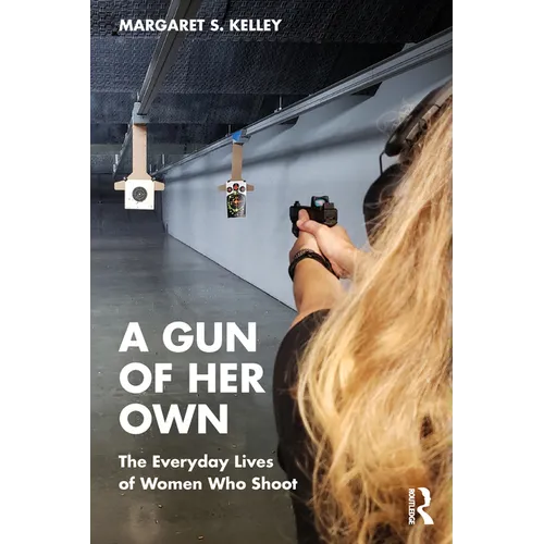A Gun of Her Own: The Everyday Lives of Women Who Shoot
