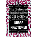She Believed She Could Make a Difference So She Became a Nurse Practioner: : Nurse Practioner gift idea for friends, family and students / cute ... Ru