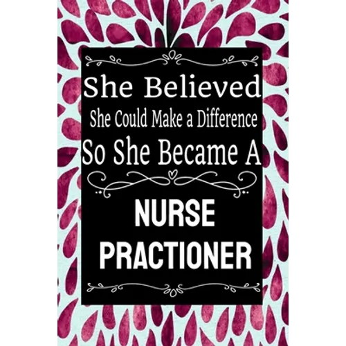 She Believed She Could Make a Difference So She Became a Nurse Practioner: : Nurse Practioner gift idea for friends, family and students / cute ... Ru