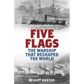 Five Flags: The Warship That Reshaped the World