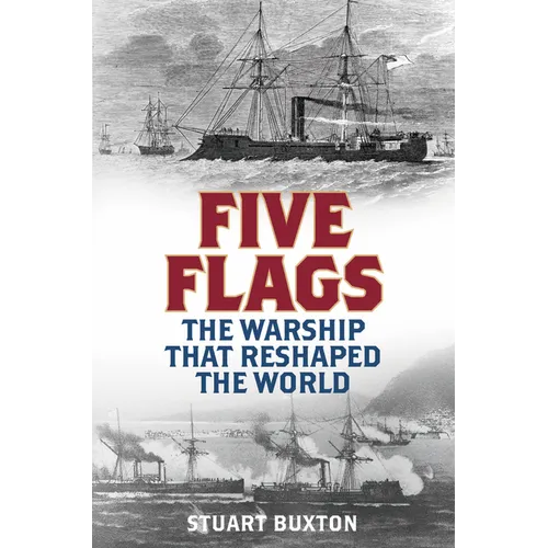 Five Flags: The Warship That Reshaped the World