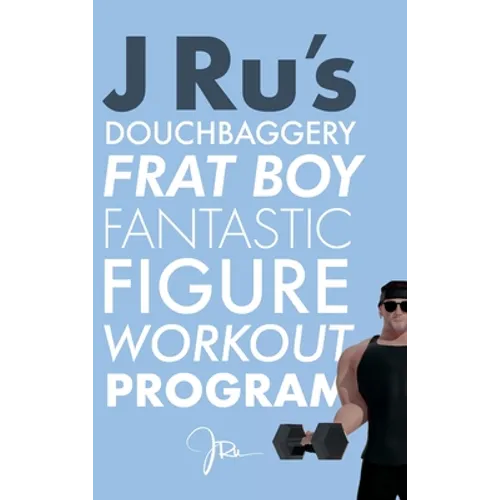 J Ru's Douchbaggery Frat Boy Fantastic Figure Workout Program
