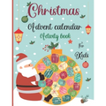 Christmas Advent Calendar Activity Book For Kids: A Fun Christmas Activities For Kids With Coloring Pages, Mazes, Word Search, Letter To Santa, Advent