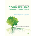 Key Theories and Skills in Counselling Children and Young People: An Integrative Approach