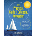The Practical Guide to Celestial Navigation: Step-By-Step Instructions for When You've Lost the Plot