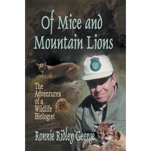 Of Mice and Mountain Lions: The Adventures of a Wildlife Biologist