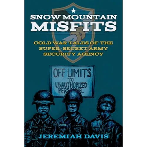 Snow Mountain Misfits: Cold War Tales of the Super Secret Army Security Agency