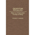 Quantum Psychology: Steps to a Postmodern Ecology of Being