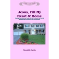 Jesus, Fill My Heart & Home: Making Ourselves at Home in the Presence of God and Bringing His Presence into Our Homes