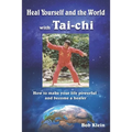 Heal Yourself and the World with Tai-chi: How to make your life powerful and become a healer