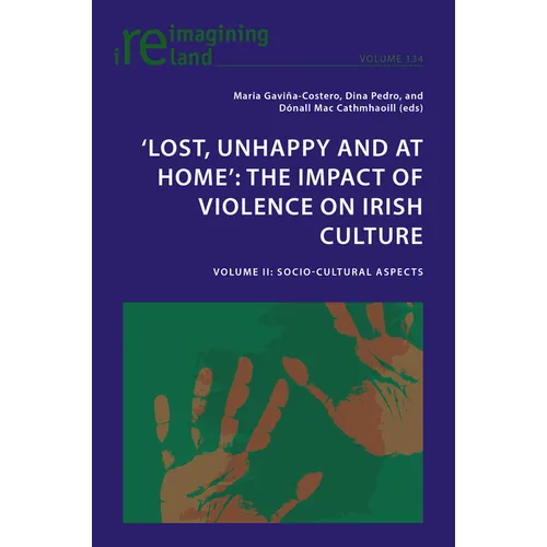 'Lost, Unhappy and at Home' the Impact of Violence on Irish Culture: Volume II: Socio-Cultural Aspects