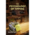 The Psychology of Tipping: Scientific Insights for Services Customers, Workers, and Managers