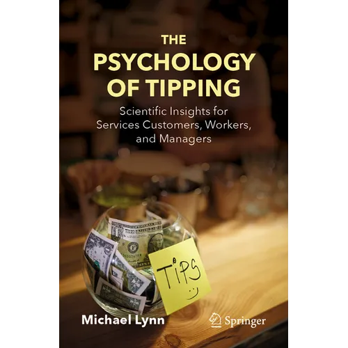 The Psychology of Tipping: Scientific Insights for Services Customers, Workers, and Managers