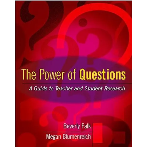 The Power of Questions: A Guide to Teacher and Student Research
