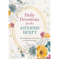 Daily Devotions for the Anxious Heart: Encouragement and Grace to Soothe Your Soul