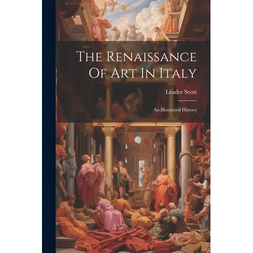 The Renaissance Of Art In Italy: An Illustrated History