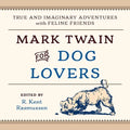 Mark Twain for Dog Lovers: True and Imaginary Adventures with Man's Best Friend